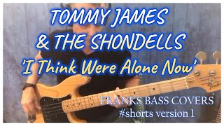 I Think Were Alone Now  Tommy James amp The Shondells  FRANKS BASS COVERS shorts [upl. by Drofiar121]