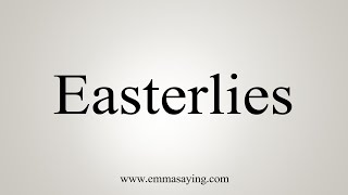 How To Say Easterlies [upl. by Kired]