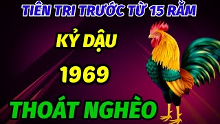 TIÊN TRI BÁO TRƯỚC THỜI ĐIỂM TỪ SAU 15 RẰM THÁNG 9 ÂM LỊCH TUỔI KỶ DẬU SINH 1969 THOÁT KIẾP NGHÈO [upl. by Nylorac]