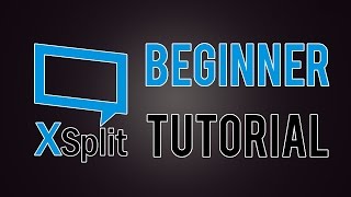 XSplit Broadcaster Beginner Tutorial and Setup [upl. by Aliel]