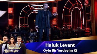 Haluk Levent  ÖYLE BİR YERDEYİM Kİ [upl. by Emlynne]