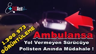 Ambulansa Yol Vermeyen Sürücüye Polisten Anında Müdahale [upl. by Ahsek]