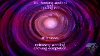 Letting Go and The Sedona Method Releasing Wanting Allowing Completion It Is Done [upl. by Belva]