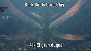 LorePlay Dark Souls  41 El gran duque [upl. by Mullen961]