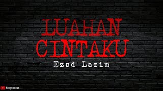 EZAD LAZIM  LUAHAN CINTAKU  LIRIK LAGU  LIRIK VIDEO [upl. by Pirozzo]