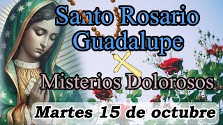 Rosario a Virgen de Guadalupe Hoy Martes 15 de octubre 2024🌼🌻  Misterios Dolorosos  Guadalupano [upl. by Dannon]