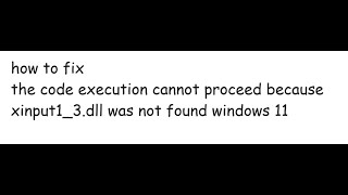 the code execution cannot proceed because xinput13dll was not found windows 11 [upl. by Acsecnarf825]