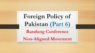 Bandung Conference 1955 Non Aligned Movement Foreign policy of Pakistan Part 6 [upl. by Ecnerrat121]