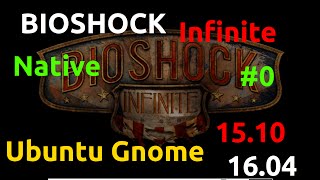 Linux Native Games331 Bioshock Infinite on Ubuntu Gnome 1604 \1510 [upl. by Lenore]