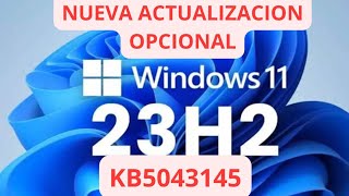 ✅ NUEVA ACTUALIZACION OPCIONAL ✅ WINDOWS 11 23H2 KB5043145 [upl. by Naillij]