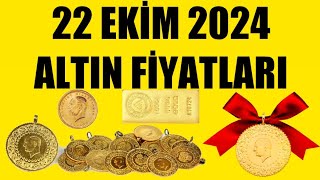 22 EKİM 2024  ALTIN FİYATLARI TÜM ÇEŞİTLER  GRAM ÇEYREK YARIM TAM BİLEZİK ATA REŞAT ONS GÜMÜŞ [upl. by Immat]