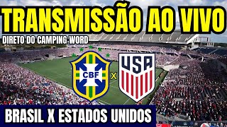 AO VIVO BRASIL X ESTADOS UNIDOS DIRETO DO CAMPING WORLD  AMISTOSO DA SELEÃ‡ÃƒO [upl. by Khanna322]