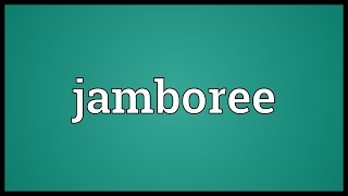 Jamboree Meaning [upl. by Arykahs814]