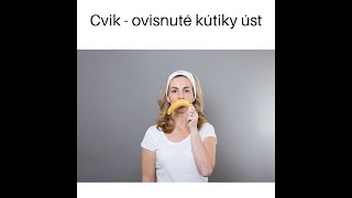 Cvik  ovisnuté kútiky úst 14 apríla 2020 [upl. by Garmaise]