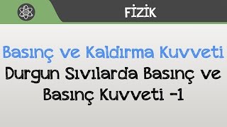 Basınç ve Kaldırma Kuvveti  Durgun Sıvılarda Basınç ve Basınç Kuvveti 1 [upl. by Debee]