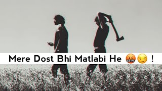 Mere Dost Bhi Matlabi He 🤬😏  Matlabi Dost Shayari Status  Attitude Status  Zalim Poetry [upl. by Arihsa346]