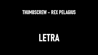 Rex Pelagius  Thumbscrew  Letra [upl. by Neysa76]