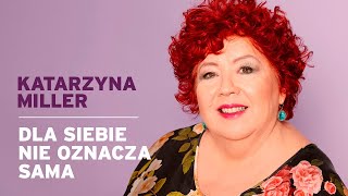 Katarzyna Miller  Dla siebie nie oznacza sama [upl. by Hsejar]