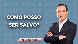 COMO POSSO SER SALVO  SALVAÇÃO PELA GRAÇA  PR ARILTON [upl. by Edalb]