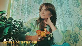 Erin Rae  Gonna Be Strange Official Audio [upl. by Rosemare548]