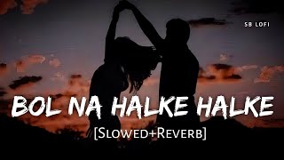 Bol Na Halke Halke SlowReverb  Rahat Fateh Ali Mahalakshmi Iyer  Jhoom Barabar Jhoom  SB Lofi [upl. by Ylrebmi520]