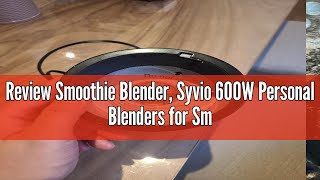 Review Smoothie Blender Syvio 600W Personal Blenders for Smoothies Juice and Shakes Mini Blender [upl. by Reneta]