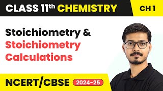 Stoichiometry amp Stoichiometry Calculations  Class 11 Chemistry Chapter 1  CBSE 202425 [upl. by Krall941]