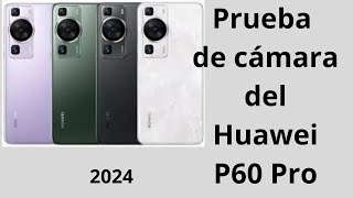 Prueba de cámara del Huawei P60 Pro ¿es el mejor teléfono con cámara de 2024 [upl. by So652]