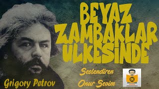 BEYAZ ZAMBAKLAR ÜLKESİNDE  Grigory Petrov Sesli Kitap Tek Parça Onur Sevim [upl. by Ihteerp]