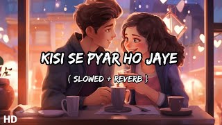 kisi se pyar ho jaye☺️🎧 slowedreverb lofi songSagarlofi20ee8zt [upl. by Mittel458]