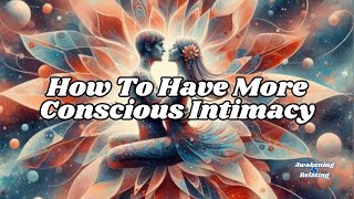 17  Conscious Intimacy Deepen Your Connection amp Awaken Through Intention [upl. by Arakat345]