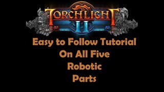 Torchlight II  How to Find All 5 Robot Parts [upl. by Cosette]