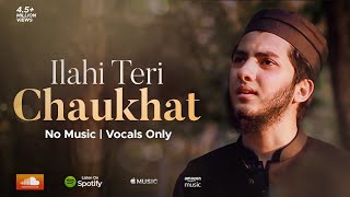 ILAHI TERI CHAUKHAT  AQIB FARID NASHEED VOCALS ONLY [upl. by Burner]