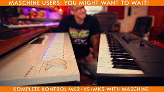 Komplete Kontrol MK2 vs MK3 Heads up Maschine users [upl. by Seravart]