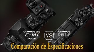 Olympus OMD EM1 Mark II vs Olympus PENF Una Comparación de Especificaciones [upl. by Enitsugua]