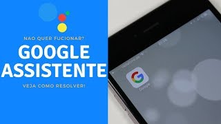 Porque Meu Google Assistente não quer funcionar Veja Como Resolver fácil e rápido [upl. by Akinak]