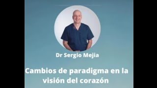 Cambios de paradigma en la visión del corazón Dr Cardiólogo Sergio Mejía [upl. by Horatia]