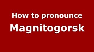 How to pronounce Magnitogorsk RussianRussia  PronounceNamescom [upl. by Remle]