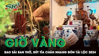 Giờ Vàng Để Bao Sái Rút Tỉa Chân Nhang Giúp Gia Chủ Đón May Mắn Tài Lộc Cả Năm 2024 [upl. by Skipton]