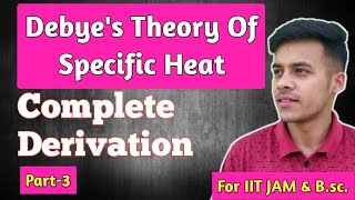 Solid State LEC30 PART3 Debyes Theory of Heat capacity  Specific Heat  full Derivation [upl. by Yddeg]