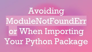 Avoiding ModuleNotFoundError When Importing Your Python Package [upl. by Esinehs]