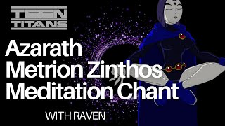 Raven Azarath Metrion Zinthos Meditation Chant Teen Titans [upl. by Achilles603]