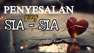 PENYESALAN YG SIA SIA  puisi sedih bikin baper [upl. by Enylodnewg]