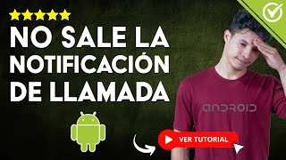 NO SALE la NOTIFICACIÓN de LLAMADA ENTRANTE en mi Celular Android 📞 No Aparece no Puedo Contestar📞 [upl. by Refannej]