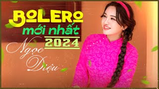 BOLERO MỚI NHẤT 2024 NGỌC DIỆU  Chiều Thương Đô Thị amp Sông Quê [upl. by Cuthbert]