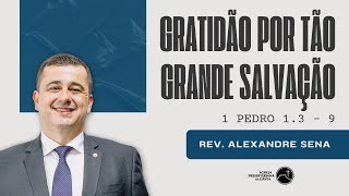 quotGratidão por tão grande Salvaçãoquot 1 Pedro 13  9  Pr Alexandre Sena  03112024  Manhã  IPG [upl. by Eigna]