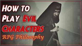 How to Play Evil Characters  RPG Philosophy [upl. by Standice533]