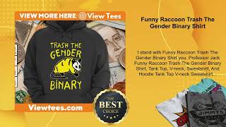 Funny Raccoon Trash The Gender Binary Shirt [upl. by Ainsley]