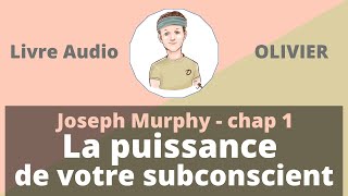 Lecture du livre de Joseph Murphy  Le Pouvoir de votre subconscient  chapitre 1 [upl. by Lorsung539]