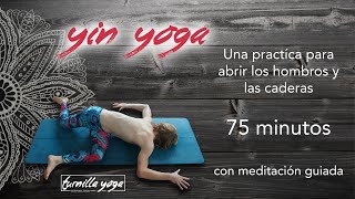 Yin Yoga con meditación guiada  75 minutos  relaja  abrir caderas y hombros [upl. by Kama]